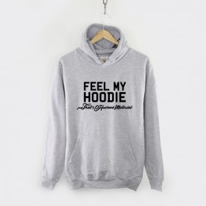 Feel My Hoodie Thats Husband Material - Funny Hubby Hoody Sweatshirt