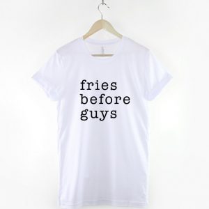 Fries Before Guys T-Shirt Streetwear Food T Shirt