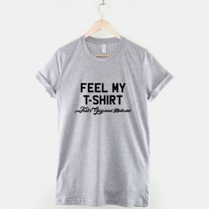 Girlfriend T-Shirt - Feel My T-Shirt That's Girl friend Material T Shirt
