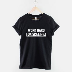 Work Hard Play Harder T-Shirt