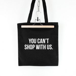 You Can't Shop With Us Tote Bag
