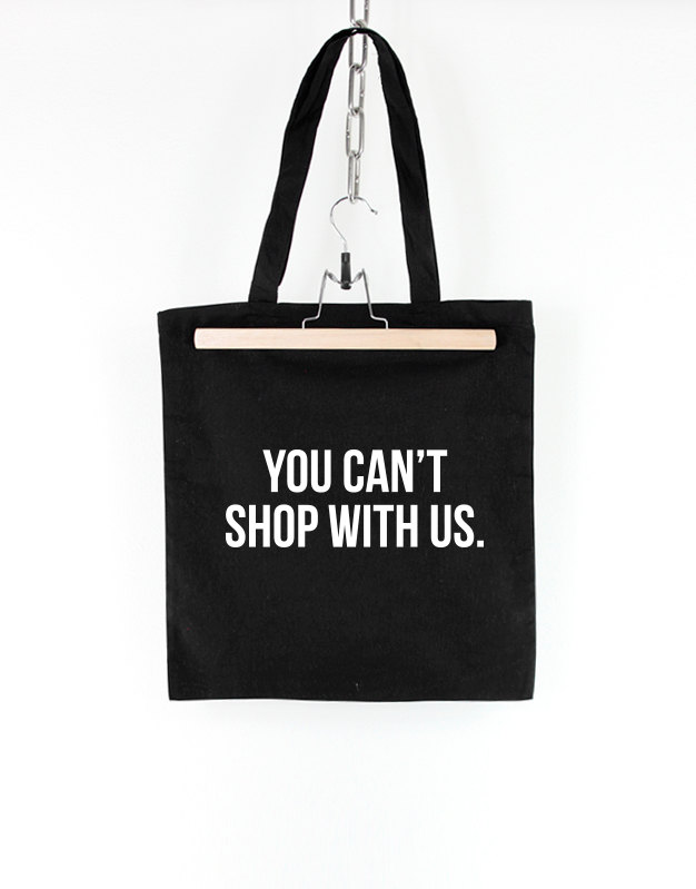 you-cant-shop-with-us-tote-bag-58f950471.jpg You Can't Shop With Us Tote Bag