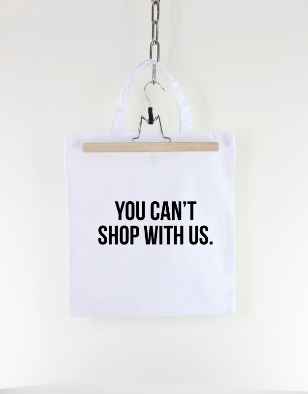 you-cant-shop-with-us-tote-bag-58f950492.jpg You Can't Shop With Us Tote Bag