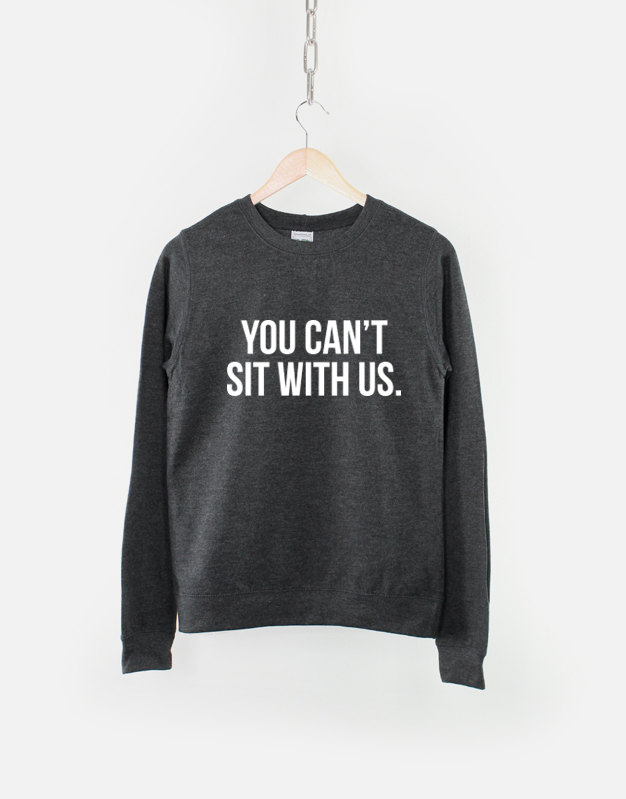 you-cant-sit-with-us-crew-neck-sweatshirt-58f6a8391.jpg You Cant Sit With Us Crew Neck Sweatshirt