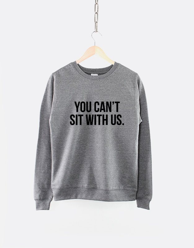 you-cant-sit-with-us-crew-neck-sweatshirt-58f6a83a2.jpg You Cant Sit With Us Crew Neck Sweatshirt