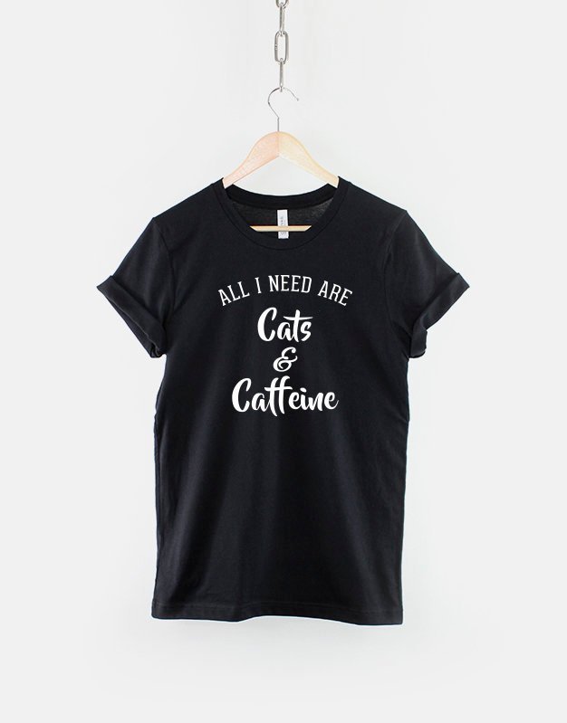 All I need Are Cats And Caffeine / Cat Slogan T-Shirt
