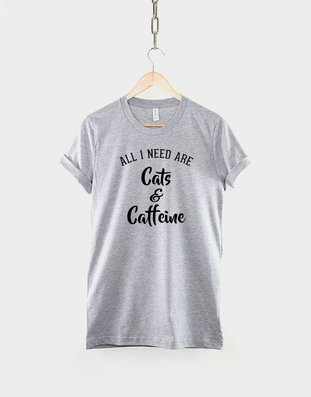 All I need Are Cats And Caffeine / Cat Slogan T-Shirt