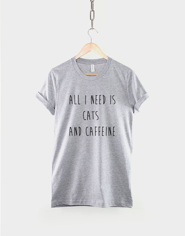 All I Need is Cats and Caffeine / Cat Lover Shirt / Caffeine Lover Shirt / Coffee Lover Shirt