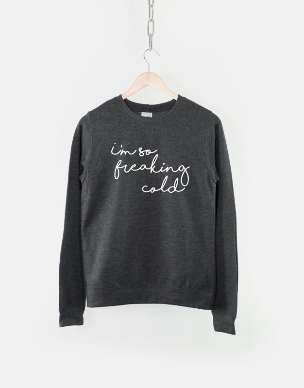 Autumn Sweater/ I'm So Freaking Cold Sweatshirt / Fall Camping Jumper / Winter Gift