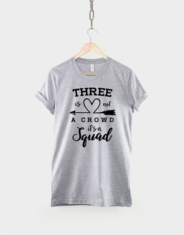 Best Friends Matching T-Shirt / Three Is Not A Crowd It's A Squad 3 Best Friends Shirts