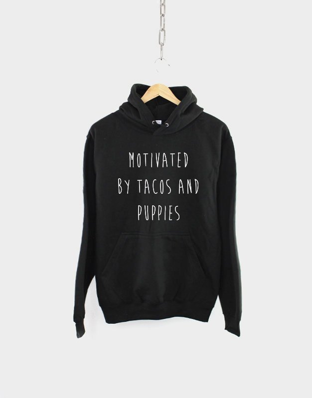 Dog Taco Hoodie / Motivated By Tacos and Puppies Hooded Sweater / Puppie Dog Mom Sweatshirt Gift