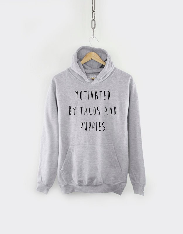 Dog Taco Hoodie / Motivated By Tacos and Puppies Hooded Sweater / Puppie Dog Mom Sweatshirt Gift