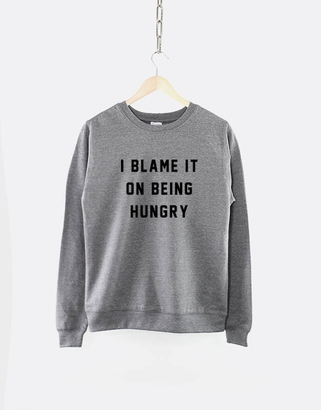 I Blame It On Being Hungry Crew Neck Sweatshirt