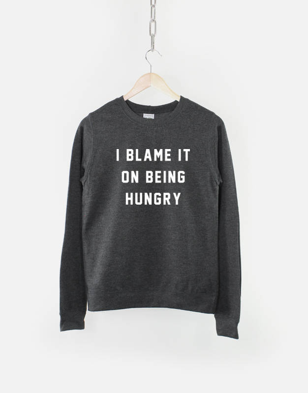 I Blame It On Being Hungry Crew Neck Sweatshirt