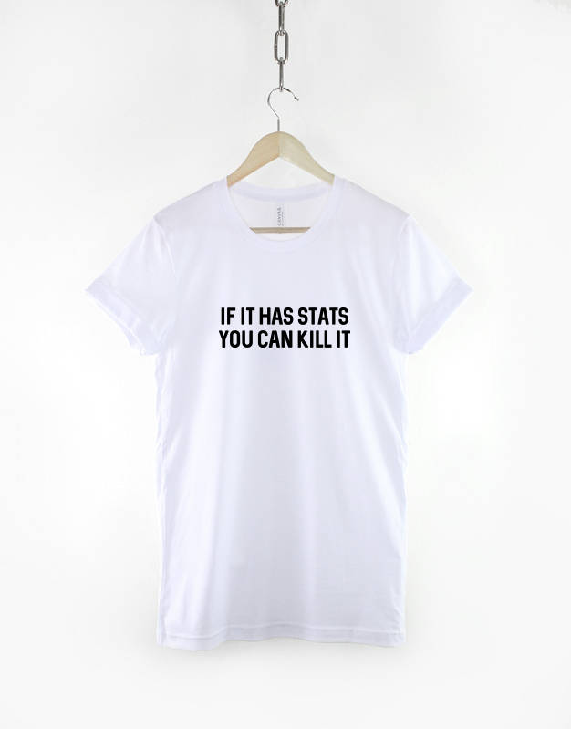 If It Has Stats You Can Kill It / DnD Themed T Shirt