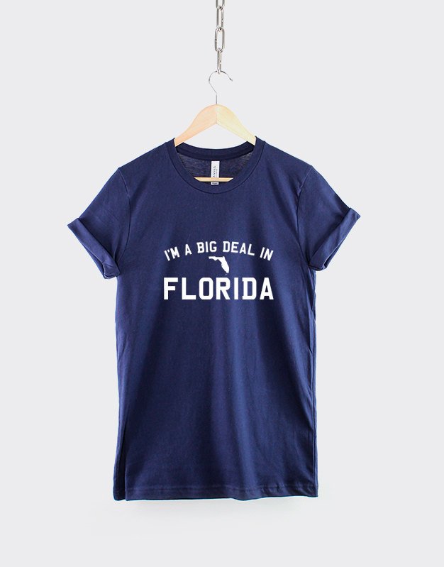 I'm A Big Deal In Florida T Shirt / Miami Tampa Orlando T-Shirt