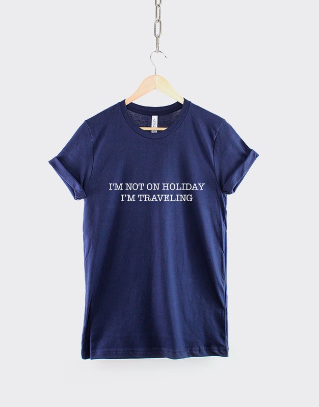 I'm Not On Holiday I'm Traveling T-Shirt Travel Tshirt