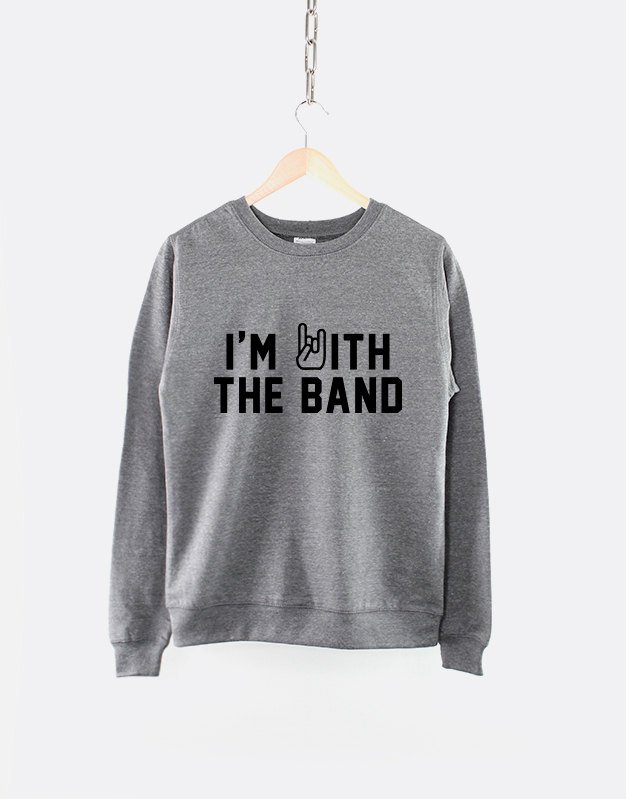 I'm With The Band Crew Neck Shirt / Band Sweatshirt