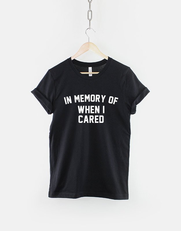 In Memory Of When I Cared TShirt / Anti Social T Shirt