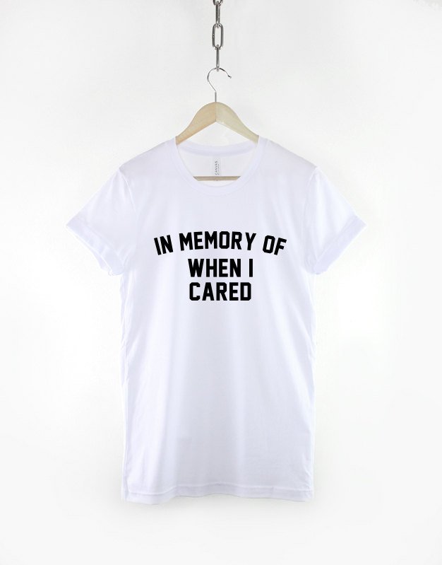 In Memory Of When I Cared TShirt / Anti Social T Shirt
