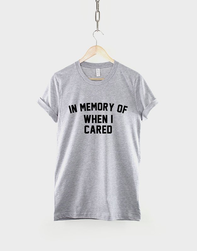 In Memory Of When I Cared TShirt / Anti Social T Shirt