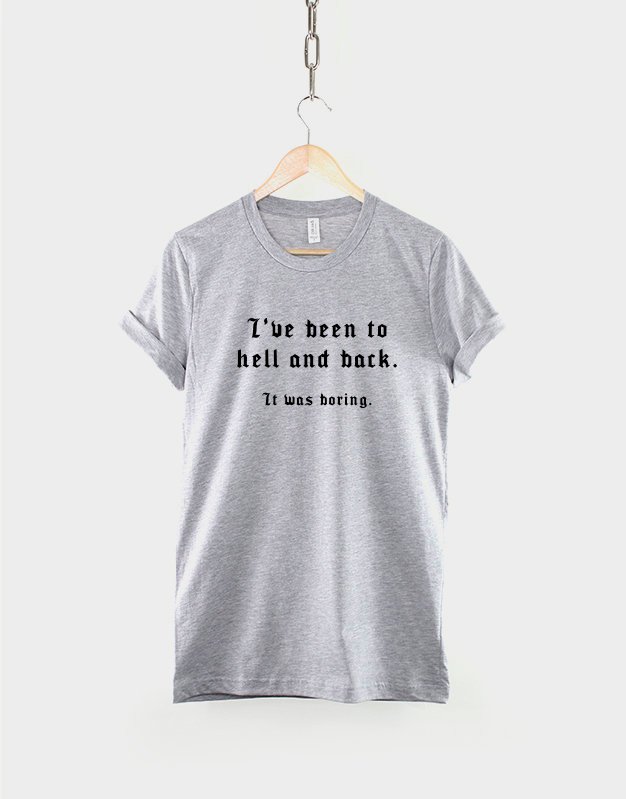 I've Been To Hell And Back It Was Boring T-Shirt