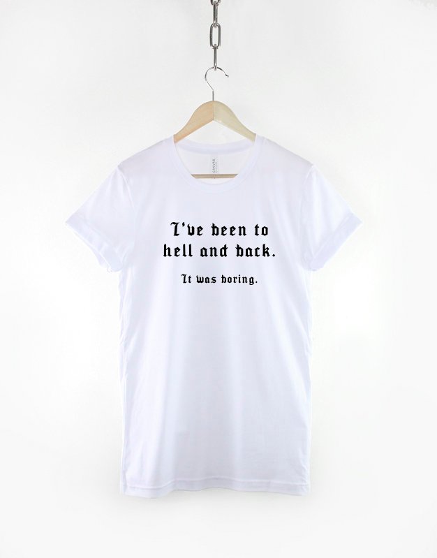 I've Been To Hell And Back It Was Boring T-Shirt