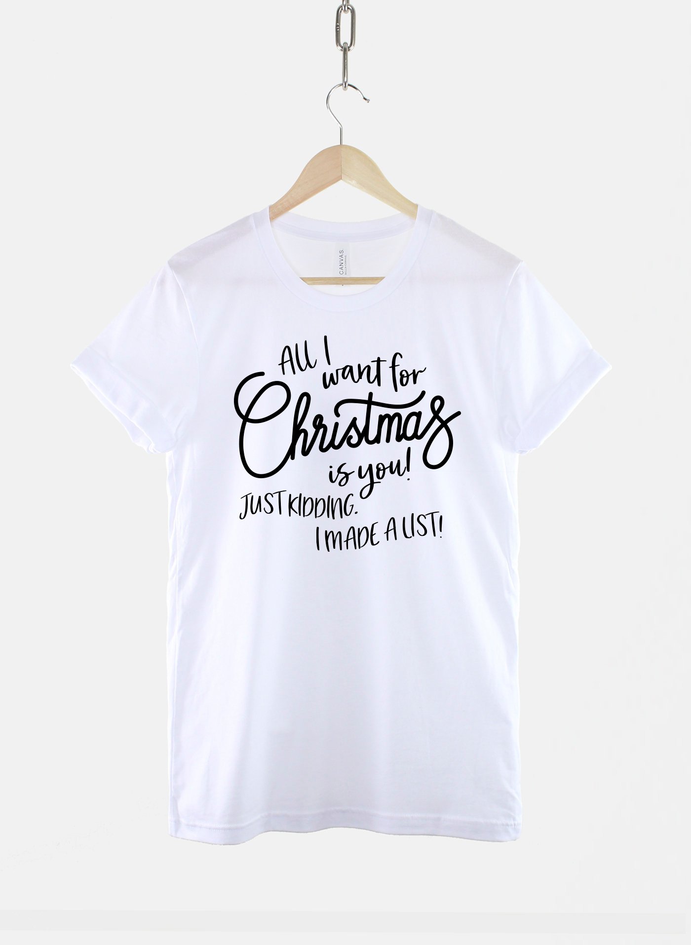 Kids Festive T-Shirt / All I Want For Christmas Is You! Just Kidding I Made A List Funny Shirt