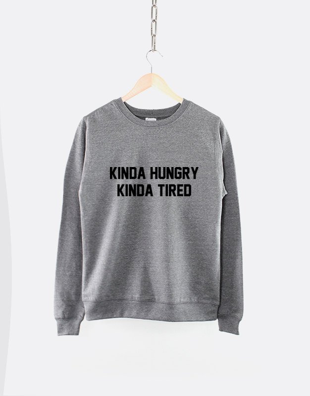 Kinda Hungry Kinda Tired / Hungry Crew Neck Sweatshirt