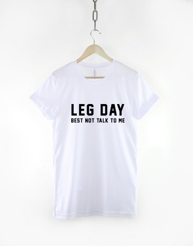 Leg Day Gym Workout T-Shirt / Best Not Talk To Me Body Building Fitness T-Shirt