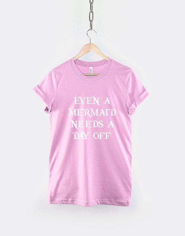 Mermaid T-Shirt - Even A Mermaid Needs A Day Off Real Life Mermaids T Shirt