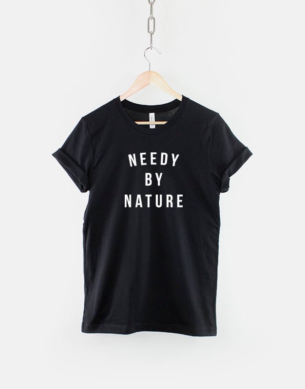 Needy by Nature Slogan T-Shirt