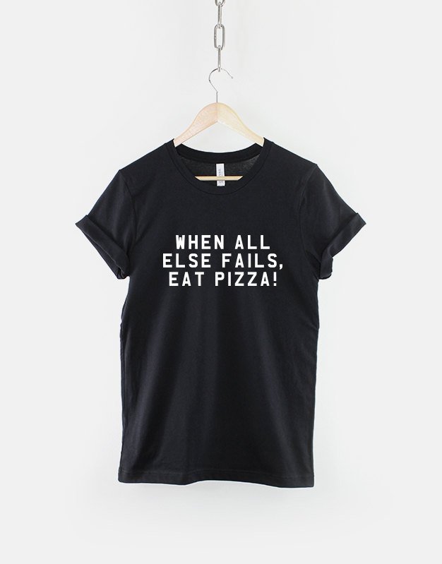 Pizza T-Shirt When All Else Fails Eat Pizza Shirt