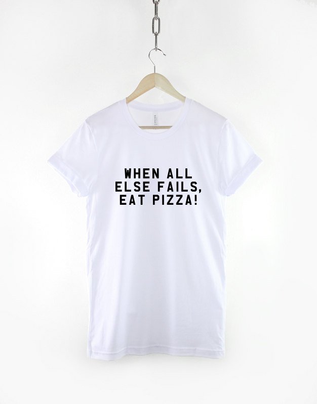 Pizza T-Shirt When All Else Fails Eat Pizza Shirt