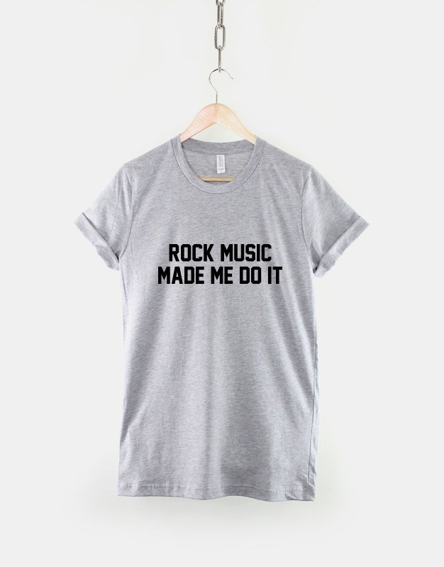 Rock Music T-Shirt / Rock Music Made Me Do It Rocker Rock and Roll Band Shirt