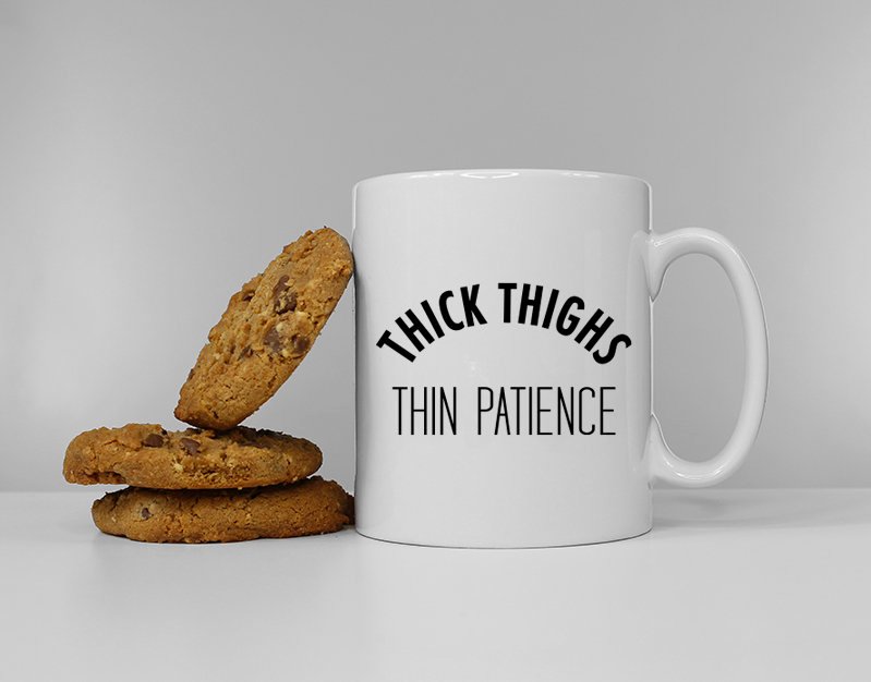 Thick Thighs Thin Patience Funny Slogan Mug